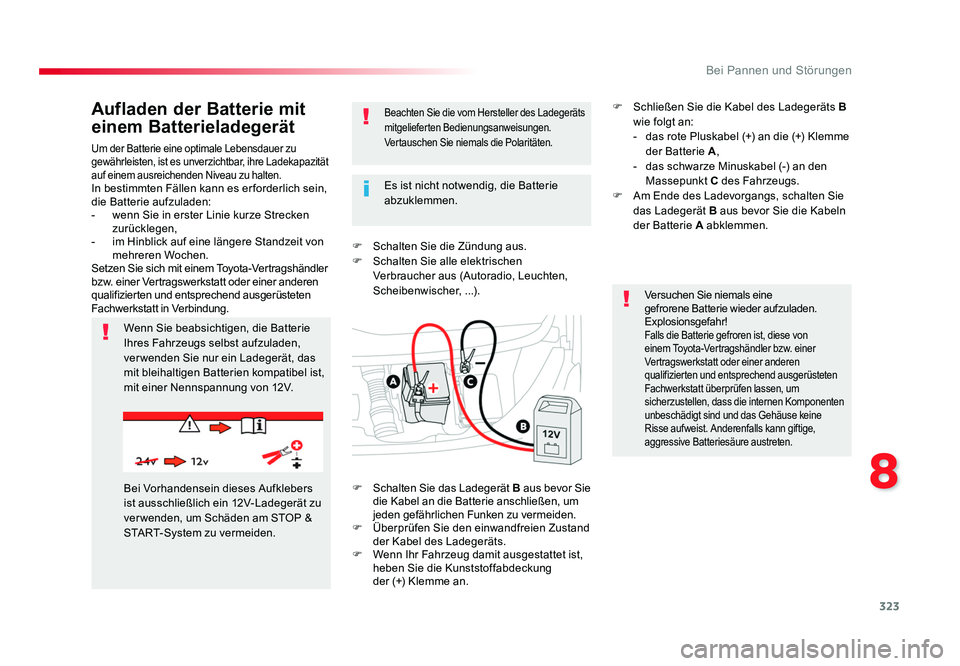 TOYOTA PROACE 2016 Betriebsanleitungen (in German) 323
8
Bei Pannen und Störungen
Jumpy _de_Chap08_En-cas-de-panne_ed01-2016
Um der Batterie eine optimale Lebensdauer zu
gewährleisten, ist es unverzichtbar, ihre Ladekapazität
auf einem ausreichen TOYOTA PROACE 2016 Betriebsanleitungen (in German) 323
8
Bei Pannen und Störungen
Jumpy _de_Chap08_En-cas-de-panne_ed01-2016
Um der Batterie eine optimale Lebensdauer zu
gewährleisten, ist es unverzichtbar, ihre Ladekapazität
auf einem ausreichen