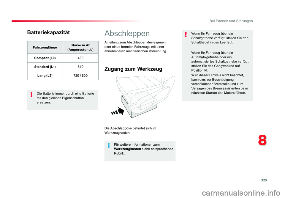 TOYOTA PROACE 2016 Betriebsanleitungen (in German) 325
8
Bei Pannen und Störungen
Jumpy _de_Chap08_En-cas-de-panne_ed01-2016
Batteriekapazität
FahrzeuglängeStärke in Ah
(Amperestunde)
Compact (L0) 480
Standard (L1) 640
Lang (L2) 720 / 800
Die Ba TOYOTA PROACE 2016 Betriebsanleitungen (in German) 325
8
Bei Pannen und Störungen
Jumpy _de_Chap08_En-cas-de-panne_ed01-2016
Batteriekapazität
FahrzeuglängeStärke in Ah
(Amperestunde)
Compact (L0) 480
Standard (L1) 640
Lang (L2) 720 / 800
Die Ba