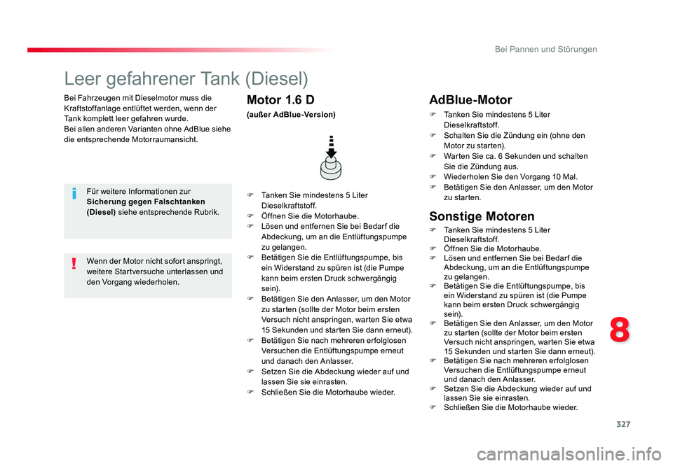 TOYOTA PROACE 2016 Betriebsanleitungen (in German) 327
8
Bei Pannen und Störungen
Jumpy _de_Chap08_En-cas-de-panne_ed01-2016
Bei Fahrzeugen mit Dieselmotor muss die
Kraftstoffanlage entlüftet werden, wenn der
Tank komplett leer gefahren wurde.
Bei TOYOTA PROACE 2016 Betriebsanleitungen (in German) 327
8
Bei Pannen und Störungen
Jumpy _de_Chap08_En-cas-de-panne_ed01-2016
Bei Fahrzeugen mit Dieselmotor muss die
Kraftstoffanlage entlüftet werden, wenn der
Tank komplett leer gefahren wurde.
Bei
