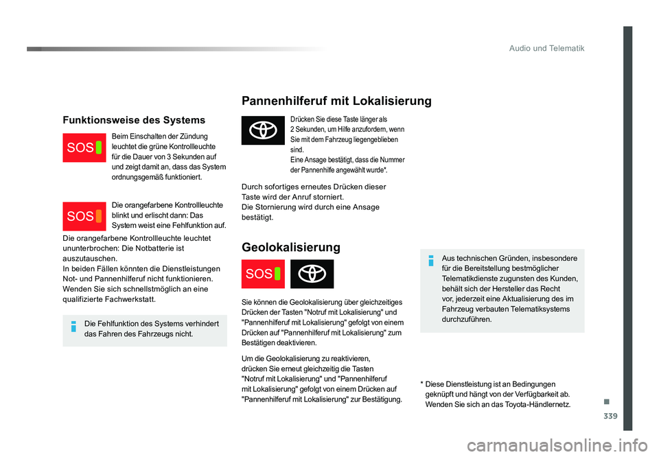 TOYOTA PROACE 2016  Betriebsanleitungen (in German) .
339
Audio und Telematik
Jumpy_de_Chap10a_BTA_ed01-2016
Pannenhilferuf mit Lokalisierung
Aus technischen Gründen, insbesondere 
für die Bereitstellung bestmöglicher 
Telematikdienste zugunsten des