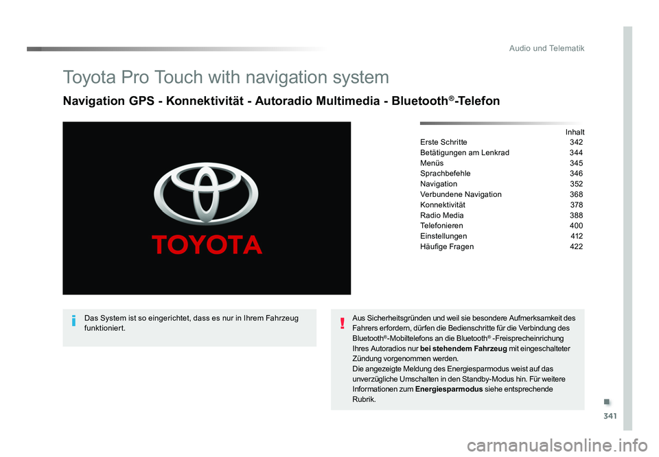 TOYOTA PROACE 2016 Betriebsanleitungen (in German) .
341
Audio und Telematik
Jumpy_de_Chap10b_NAC-1_ed01-2016
Toyota Pro Touch with navigation system
Navigation GPS - Konnektivität - Autoradio Multimedia - Bluetooth®-Telefon
Inhalt
Erste Schritte TOYOTA PROACE 2016 Betriebsanleitungen (in German) .
341
Audio und Telematik
Jumpy_de_Chap10b_NAC-1_ed01-2016
Toyota Pro Touch with navigation system
Navigation GPS - Konnektivität - Autoradio Multimedia - Bluetooth®-Telefon
Inhalt
Erste Schritte