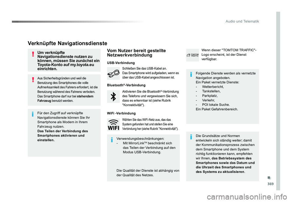 TOYOTA PROACE 2016 Betriebsanleitungen (in German) .
369
Audio und Telematik
Jumpy_de_Chap10b_NAC-1_ed01-2016
Aus Sicherheitsgründen und weil die
Benutzung des Smartphones die volle
Aufmerksamkeit des Fahrers er fordert, ist die
Benutzung während TOYOTA PROACE 2016 Betriebsanleitungen (in German) .
369
Audio und Telematik
Jumpy_de_Chap10b_NAC-1_ed01-2016
Aus Sicherheitsgründen und weil die
Benutzung des Smartphones die volle
Aufmerksamkeit des Fahrers er fordert, ist die
Benutzung während