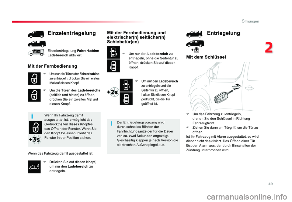 TOYOTA PROACE 2016 Betriebsanleitungen (in German) 49
2
Öffnungen
Jumpy _de_Chap02_ouvertures_ed01-2016
Mit dem Schlüssel
F Um nur die Türen der Fahrerkabine
zu entriegeln, drücken Sie ein erstes
Mal auf diesen Knopf
.
F Um die Türen des Ladeb TOYOTA PROACE 2016 Betriebsanleitungen (in German) 49
2
Öffnungen
Jumpy _de_Chap02_ouvertures_ed01-2016
Mit dem Schlüssel
F Um nur die Türen der Fahrerkabine
zu entriegeln, drücken Sie ein erstes
Mal auf diesen Knopf
.
F Um die Türen des Ladeb