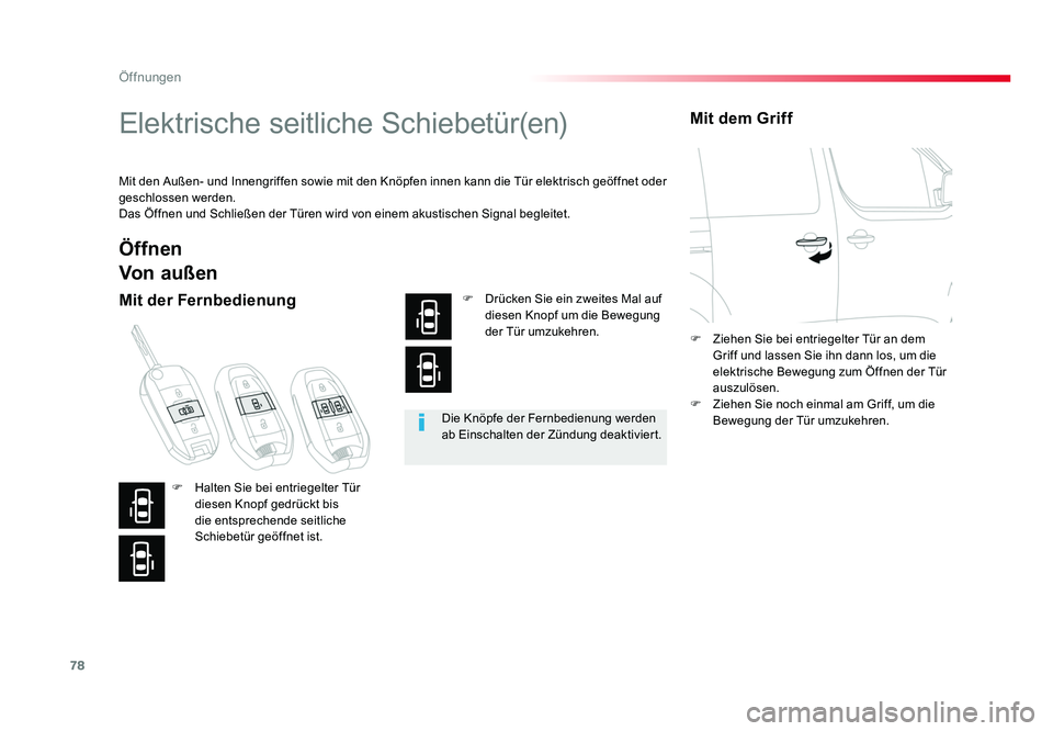 TOYOTA PROACE 2016  Betriebsanleitungen (in German) 78
Öffnungen
Jumpy _de_Chap02_ouvertures_ed01-2016
Elektrische seitliche Schiebetür(en)
Mit den Außen- und Innengriffen sowie mit den Knöpfen innen kann die Tür elektrisch geöffnet oder 
geschlo