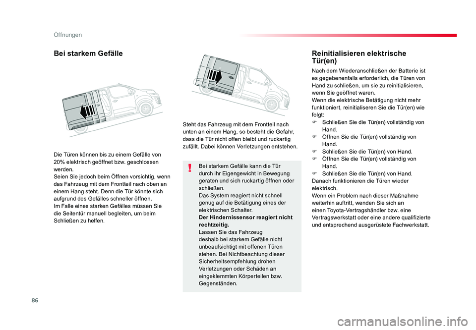 TOYOTA PROACE 2018 Betriebsanleitungen (in German) 86
Öffnungen
Jumpy _de_Chap02_ouvertures_ed01-2016
Bei starkem Gefälle kann die Tür
durch ihr Eigengewicht in Bewegung
geraten und sich ruckartig öffnen oder
schließen.
Das System reagiert nic TOYOTA PROACE 2018 Betriebsanleitungen (in German) 86
Öffnungen
Jumpy _de_Chap02_ouvertures_ed01-2016
Bei starkem Gefälle kann die Tür
durch ihr Eigengewicht in Bewegung
geraten und sich ruckartig öffnen oder
schließen.
Das System reagiert nic