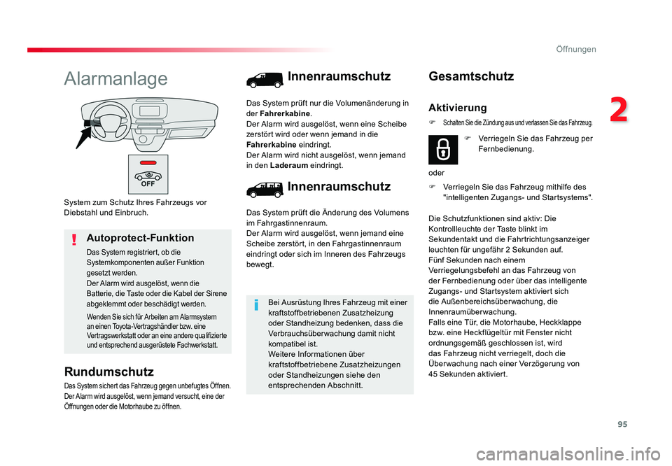 TOYOTA PROACE 2016  Betriebsanleitungen (in German) 95
2
Öffnungen
Jumpy _de_Chap02_ouvertures_ed01-2016
System zum Schutz Ihres Fahrzeugs vor 
Diebstahl und Einbruch.
Alarmanlage
Rundumschutz
Das System sichert das Fahrzeug gegen unbefugtes Öffnen.
