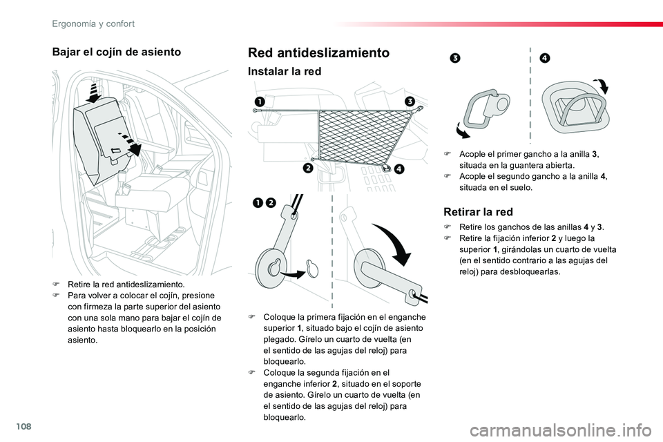TOYOTA PROACE 2018  Manual del propietario (in Spanish) 108
Bajar el cojín de asiento
F Retire la red antideslizamiento.F Para volver a colocar el cojín, presione 
con firmeza la parte superior del asiento con una sola mano para bajar el cojín de asient