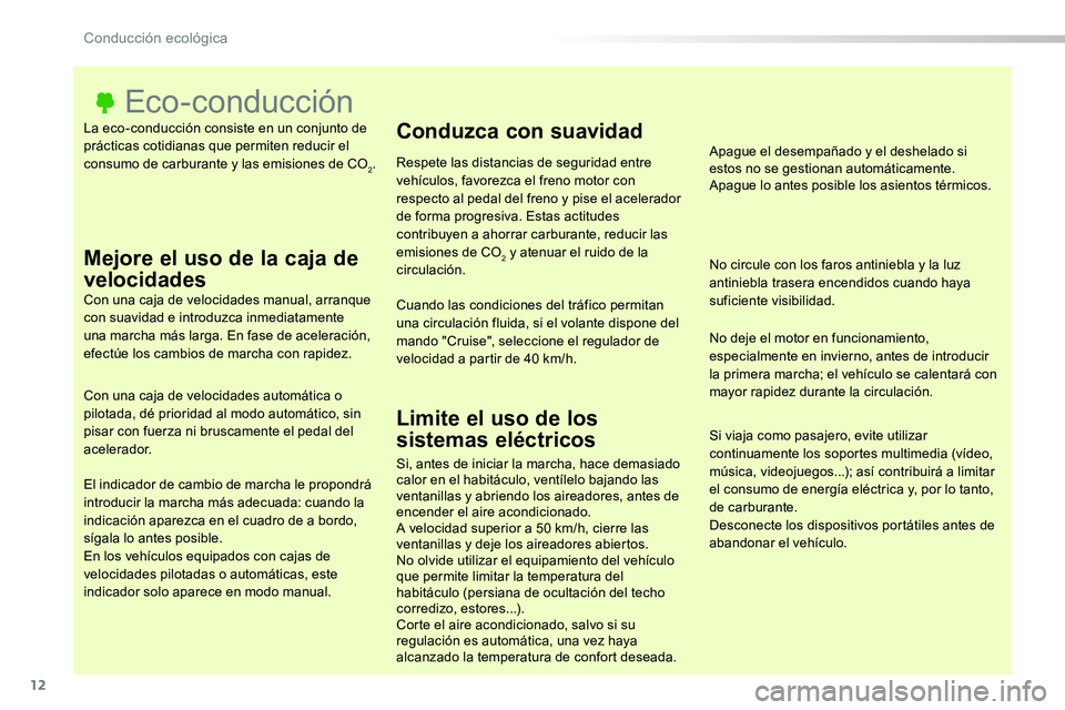 TOYOTA PROACE 2018 Manual del propietario (in Spanish) 12
La eco-conducción consiste en un conjunto de prácticas cotidianas que permiten reducir el consumo de carburante y las emisiones de CO2.
Eco-conducción
Mejore el uso de la caja de
velocidadesCon TOYOTA PROACE 2018 Manual del propietario (in Spanish) 12
La eco-conducción consiste en un conjunto de prácticas cotidianas que permiten reducir el consumo de carburante y las emisiones de CO2.
Eco-conducción
Mejore el uso de la caja de
velocidadesCon