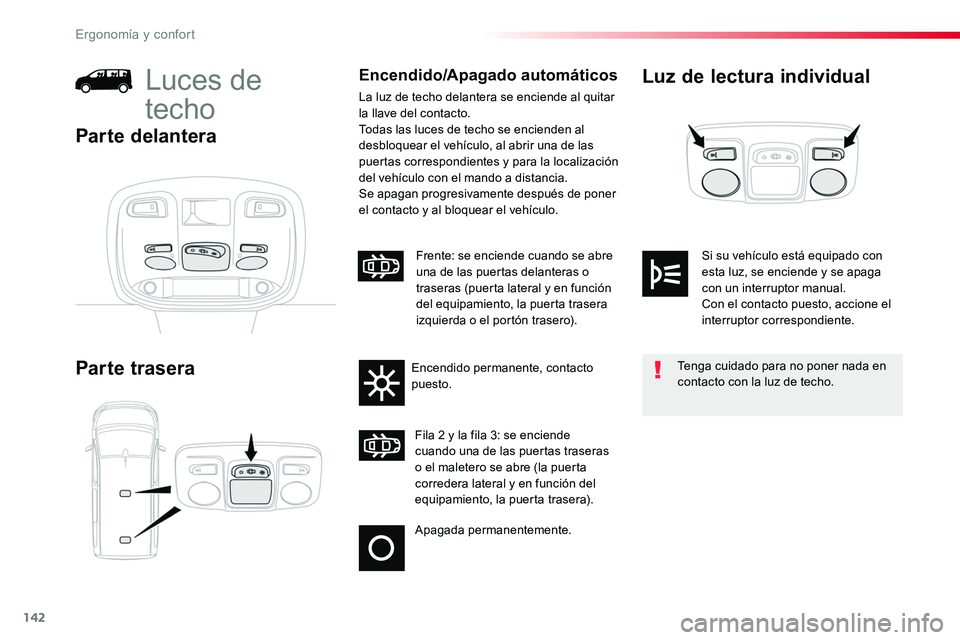 TOYOTA PROACE 2018 Manual del propietario (in Spanish) 142
Luz de lectura individual
Parte trasera
Luces de
techo
Encendido/Apagado automáticos
La luz de techo delantera se enciende al quitar la llave del contacto.Todas las luces de techo se encienden a TOYOTA PROACE 2018 Manual del propietario (in Spanish) 142
Luz de lectura individual
Parte trasera
Luces de
techo
Encendido/Apagado automáticos
La luz de techo delantera se enciende al quitar la llave del contacto.Todas las luces de techo se encienden a