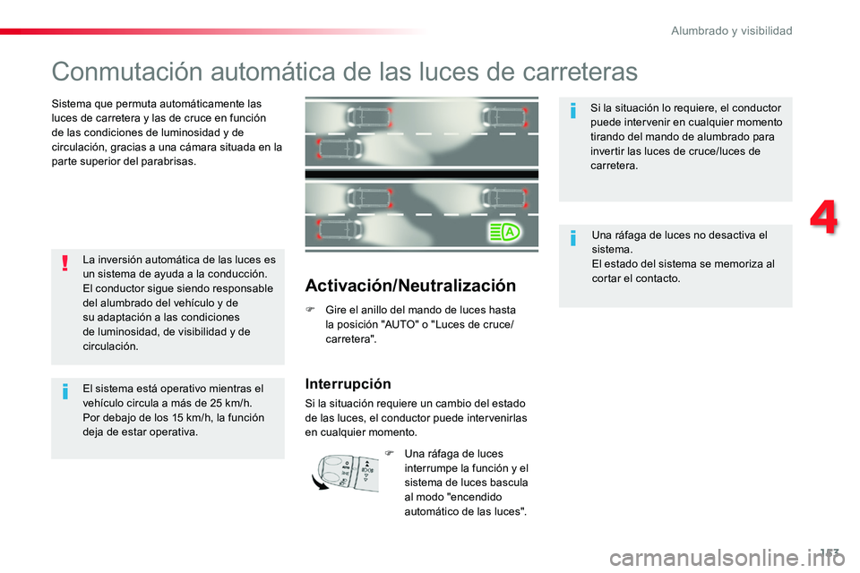 TOYOTA PROACE 2018 Manual del propietario (in Spanish) 153
Conmutación automática de las luces de carreteras
Sistema que permuta automáticamente las luces de carretera y las de cruce en función de las condiciones de luminosidad y de circulación, grac TOYOTA PROACE 2018 Manual del propietario (in Spanish) 153
Conmutación automática de las luces de carreteras
Sistema que permuta automáticamente las luces de carretera y las de cruce en función de las condiciones de luminosidad y de circulación, grac