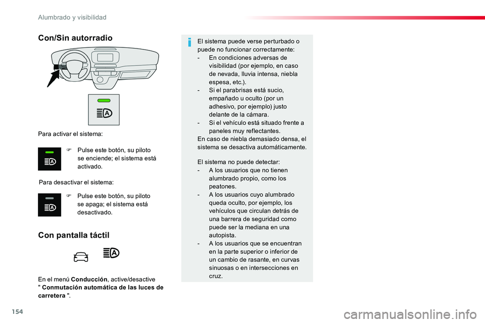 TOYOTA PROACE 2018 Manual del propietario (in Spanish) 154
En el menú Conducción, active/desactive " Conmutación automática de las luces de carretera ".
Con pantalla táctil
Con/Sin autorradio
Para desactivar el sistema:
Para activar el siste TOYOTA PROACE 2018 Manual del propietario (in Spanish) 154
En el menú Conducción, active/desactive " Conmutación automática de las luces de carretera ".
Con pantalla táctil
Con/Sin autorradio
Para desactivar el sistema:
Para activar el siste