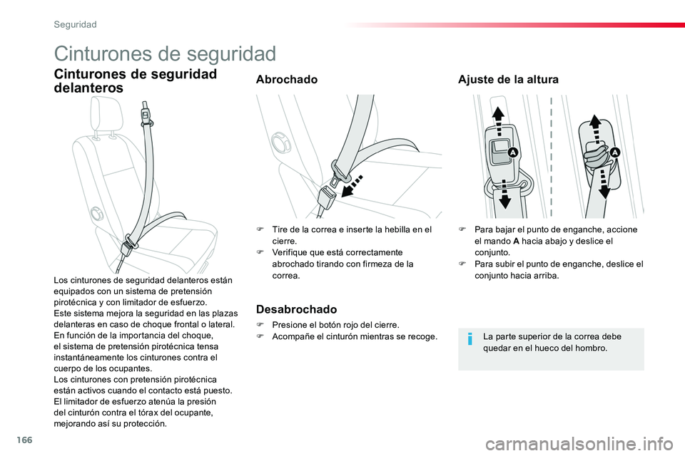 TOYOTA PROACE 2018  Manual del propietario (in Spanish) 166
Cinturones de seguridad
Cinturones de seguridad 
delanterosAbrochado
Desabrochado
F Presione el botón rojo del cierre.F Acompañe el cinturón mientras se recoge.
Los cinturones de seguridad dela