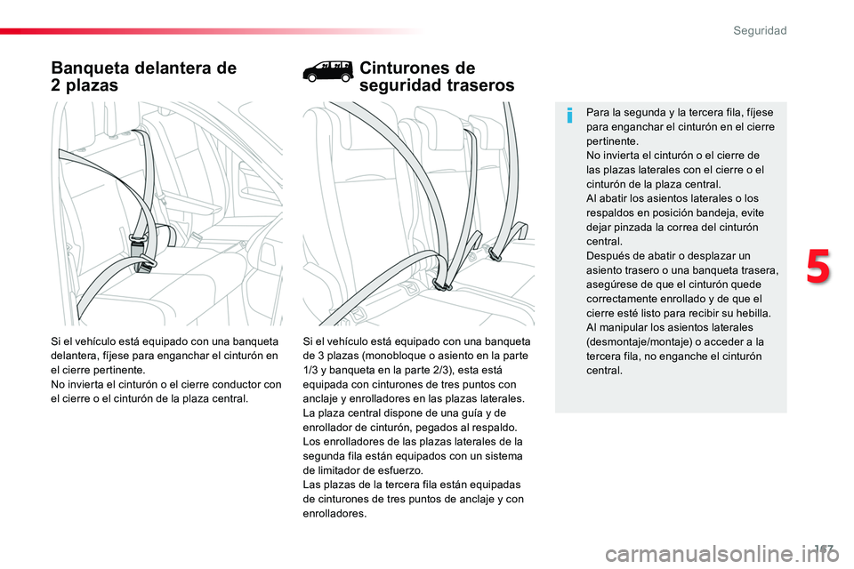 TOYOTA PROACE 2018  Manual del propietario (in Spanish) 167
Banqueta delantera de 
2 plazas
Si el vehículo está equipado con una banqueta de 3 plazas (monobloque o asiento en la parte 1/3 y banqueta en la parte 2/3), esta está equipada con cinturones de
