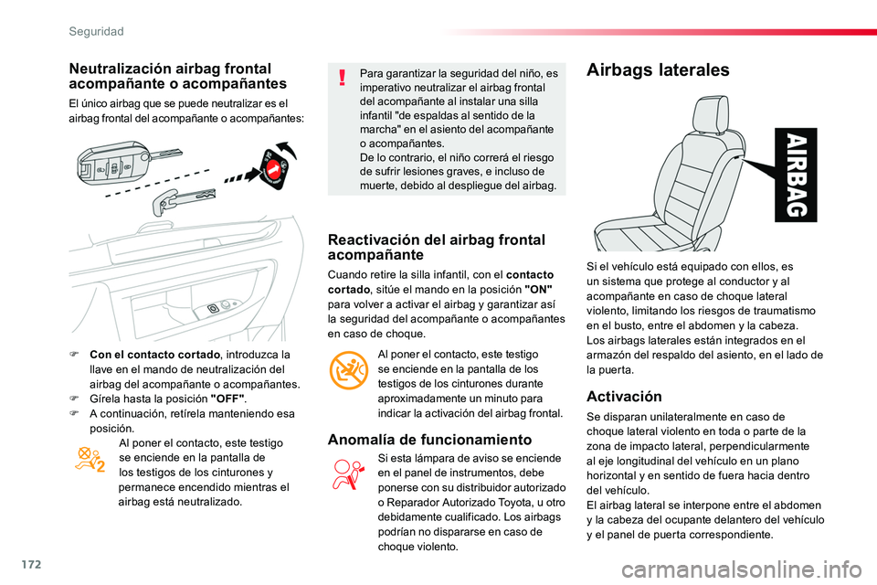 TOYOTA PROACE 2018 Manual del propietario (in Spanish) 172
Neutralización airbag frontal acompañante o acompañantes
El único airbag que se puede neutralizar es el airbag frontal del acompañante o acompañantes:
Al poner el contacto, este testigo se e TOYOTA PROACE 2018 Manual del propietario (in Spanish) 172
Neutralización airbag frontal acompañante o acompañantes
El único airbag que se puede neutralizar es el airbag frontal del acompañante o acompañantes:
Al poner el contacto, este testigo se e