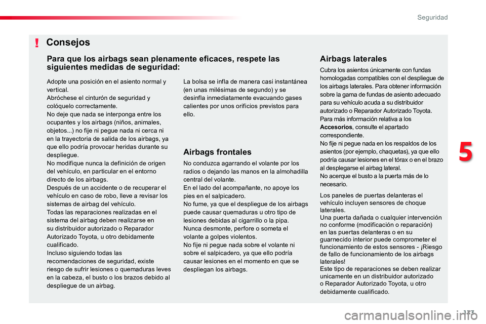 TOYOTA PROACE 2018 Manual del propietario (in Spanish) 173
Adopte una posición en el asiento normal y vertical.Abróchese el cinturón de seguridad y colóquelo correctamente.No deje que nada se interponga entre los ocupantes y los airbags (niños, anima TOYOTA PROACE 2018 Manual del propietario (in Spanish) 173
Adopte una posición en el asiento normal y vertical.Abróchese el cinturón de seguridad y colóquelo correctamente.No deje que nada se interponga entre los ocupantes y los airbags (niños, anima