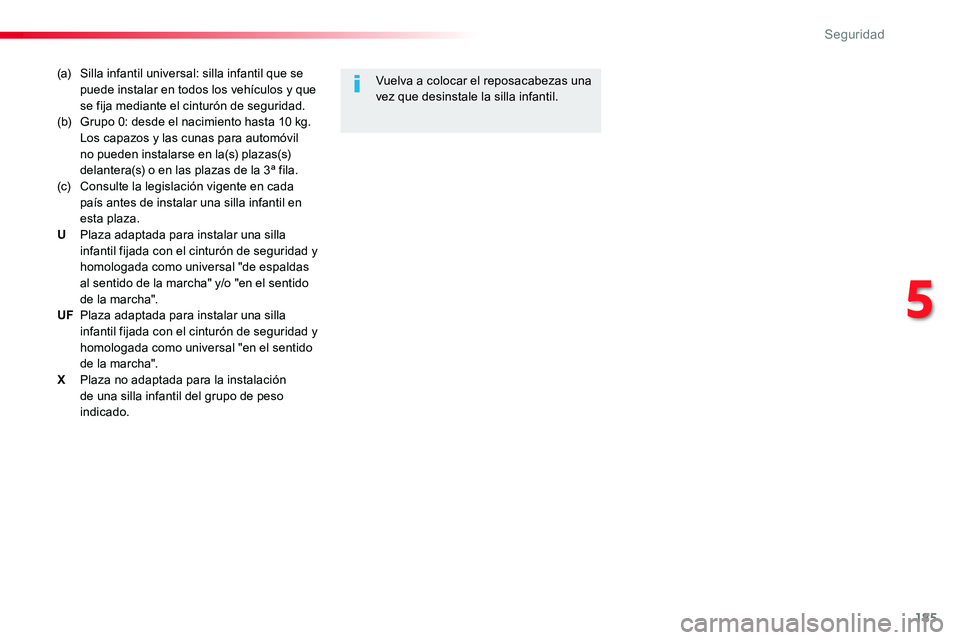 TOYOTA PROACE 2018 Manual del propietario (in Spanish) 185
(a) Silla infantil universal: silla infantil que se puede instalar en todos los vehículos y que se fija mediante el cinturón de seguridad.(b) Grupo 0: desde el nacimiento hasta 10 kg. Los capazo TOYOTA PROACE 2018 Manual del propietario (in Spanish) 185
(a) Silla infantil universal: silla infantil que se puede instalar en todos los vehículos y que se fija mediante el cinturón de seguridad.(b) Grupo 0: desde el nacimiento hasta 10 kg. Los capazo