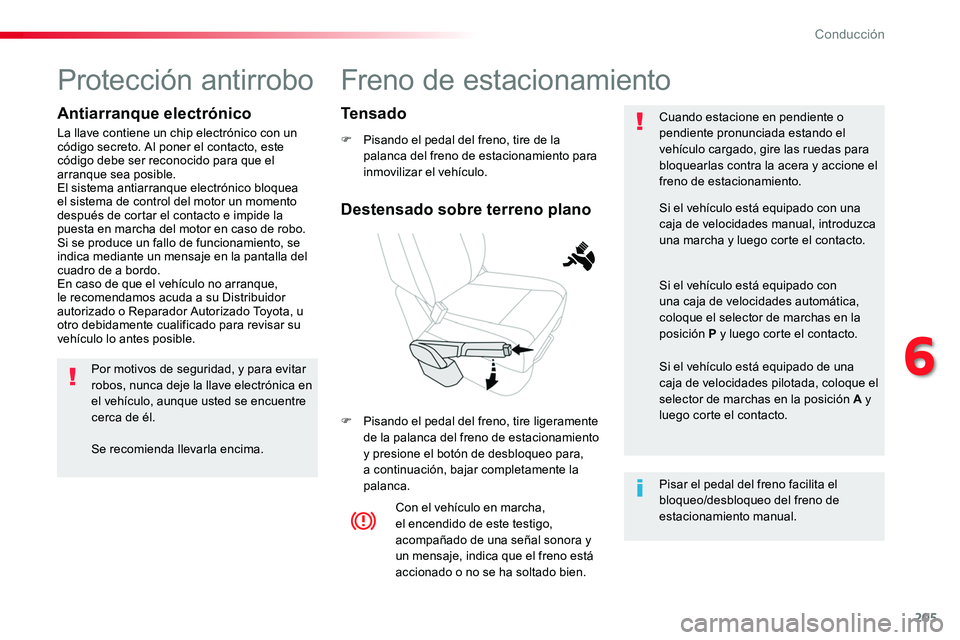 TOYOTA PROACE 2018 Manual del propietario (in Spanish) 205
Freno de estacionamiento
F Pisando el pedal del freno, tire de la palanca del freno de estacionamiento para inmovilizar el vehículo.
F Pisando el pedal del freno, tire ligeramente de la palanca d TOYOTA PROACE 2018 Manual del propietario (in Spanish) 205
Freno de estacionamiento
F Pisando el pedal del freno, tire de la palanca del freno de estacionamiento para inmovilizar el vehículo.
F Pisando el pedal del freno, tire ligeramente de la palanca d