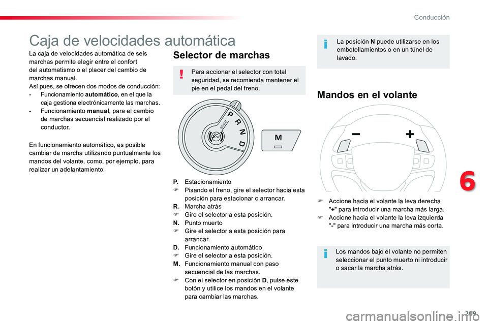 TOYOTA PROACE 2018 Manual del propietario (in Spanish) 209
Caja de velocidades automática
La caja de velocidades automática de seis marchas permite elegir entre el confort del automatismo o el placer del cambio de marchas manual.Así pues, se ofrecen do TOYOTA PROACE 2018 Manual del propietario (in Spanish) 209
Caja de velocidades automática
La caja de velocidades automática de seis marchas permite elegir entre el confort del automatismo o el placer del cambio de marchas manual.Así pues, se ofrecen do