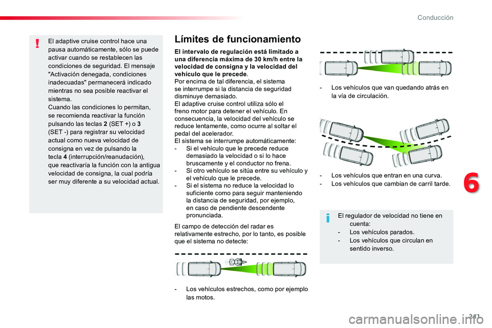 TOYOTA PROACE 2018 Manual del propietario (in Spanish) 241
El adaptive cruise control hace una pausa automáticamente, sólo se puede activar cuando se restablecen las condiciones de seguridad. El mensaje "Activación denegada, condiciones inadecuadas TOYOTA PROACE 2018 Manual del propietario (in Spanish) 241
El adaptive cruise control hace una pausa automáticamente, sólo se puede activar cuando se restablecen las condiciones de seguridad. El mensaje "Activación denegada, condiciones inadecuadas