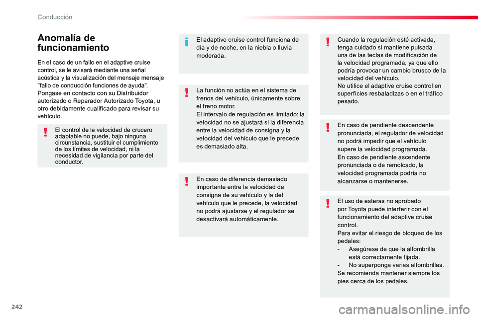 TOYOTA PROACE 2018 Manual del propietario (in Spanish) 242
En el caso de un fallo en el adaptive cruise control, se le avisará mediante una señal acústica y la visualización del mensaje mensaje "fallo de conducción funciones de ayuda".Pongase TOYOTA PROACE 2018 Manual del propietario (in Spanish) 242
En el caso de un fallo en el adaptive cruise control, se le avisará mediante una señal acústica y la visualización del mensaje mensaje "fallo de conducción funciones de ayuda".Pongase