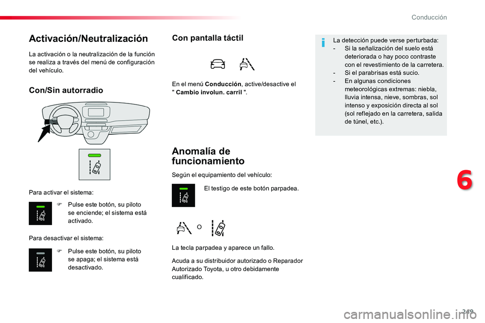 TOYOTA PROACE 2018 Manual del propietario (in Spanish) 249
Con/Sin autorradio
Activación/Neutralización
F Pulse este botón, su piloto se enciende; el sistema está activado.
F Pulse este botón, su piloto se apaga; el sistema está desactivado.
Para ac TOYOTA PROACE 2018 Manual del propietario (in Spanish) 249
Con/Sin autorradio
Activación/Neutralización
F Pulse este botón, su piloto se enciende; el sistema está activado.
F Pulse este botón, su piloto se apaga; el sistema está desactivado.
Para ac