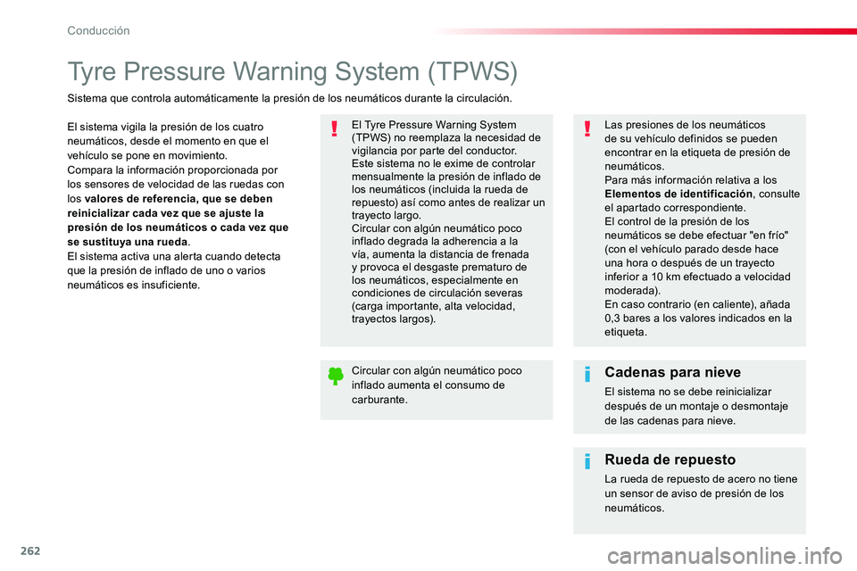 TOYOTA PROACE 2018  Manual del propietario (in Spanish) 262
Tyre Pressure Warning System (TPWS)
El sistema vigila la presión de los cuatro neumáticos, desde el momento en que el vehículo se pone en movimiento.Compara la información proporcionada por lo