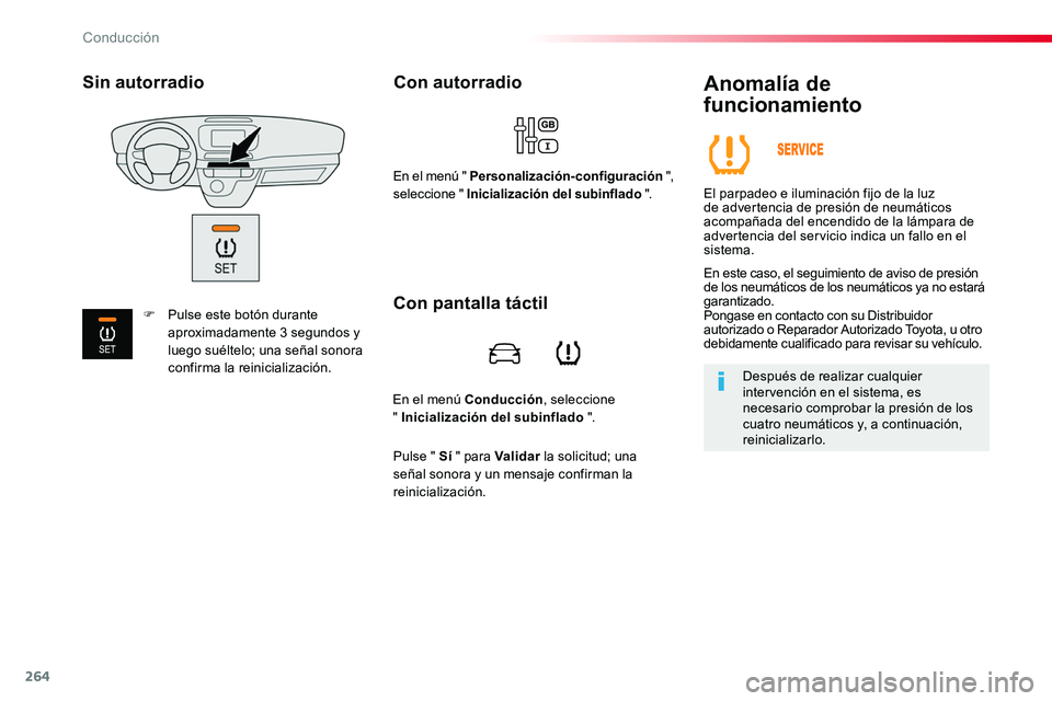 TOYOTA PROACE 2018  Manual del propietario (in Spanish) 264
En el menú Conducción, seleccione  " Inicialización del subinflado ".
Con autorradio
En el menú " Personalización-configuración ", seleccione " Inicialización del subinf