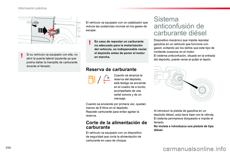 TOYOTA PROACE 2018  Manual del propietario (in Spanish) 266
Reserva de carburante
Cuando se alcanza la reserva del depósito, este testigo se enciende en el cuadro de a bordo, acompañado de una señal sonora y de un mensaje.
Corte de la alimentación de 
