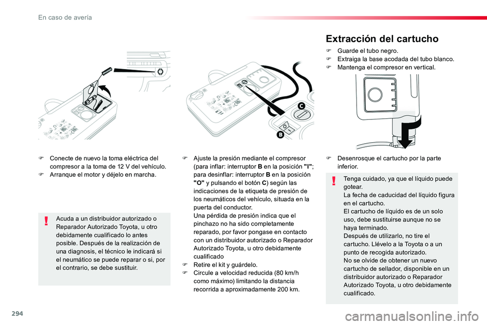 TOYOTA PROACE 2018 Manual del propietario (in Spanish) 294
F Conecte de nuevo la toma eléctrica del compresor a la toma de 12 V del vehículo.F Arranque el motor y déjelo en marcha.
F Ajuste la presión mediante el compresor (para inflar: interruptor B TOYOTA PROACE 2018 Manual del propietario (in Spanish) 294
F Conecte de nuevo la toma eléctrica del compresor a la toma de 12 V del vehículo.F Arranque el motor y déjelo en marcha.
F Ajuste la presión mediante el compresor (para inflar: interruptor B
