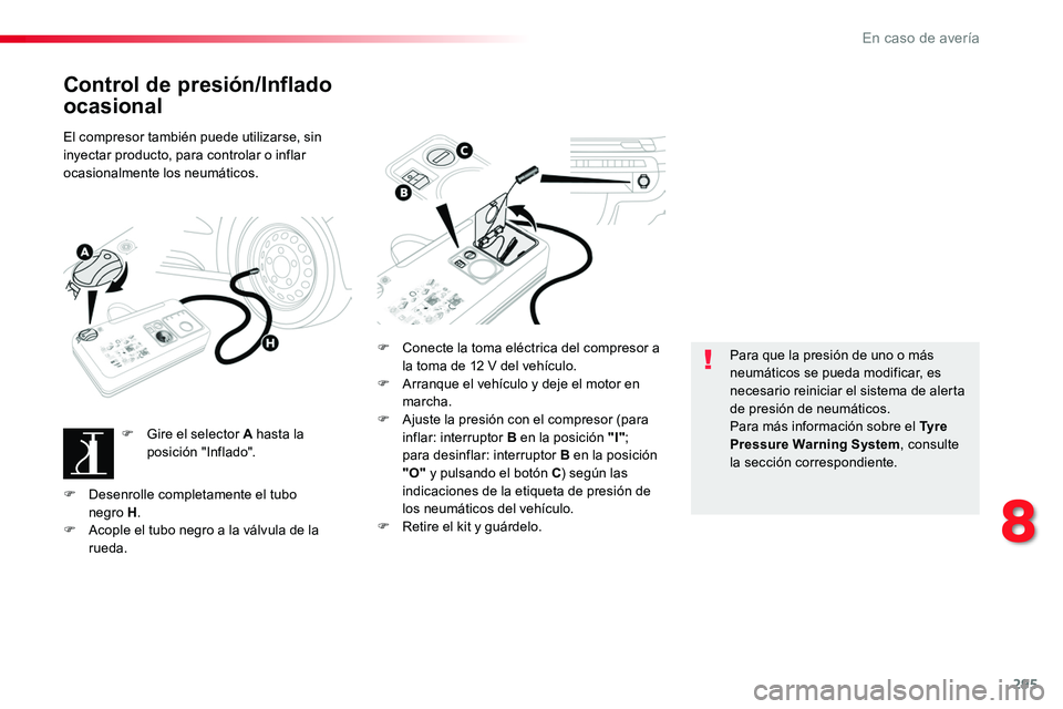 TOYOTA PROACE 2018 Manual del propietario (in Spanish) 295
Control de presión/Inflado
ocasional
El compresor también puede utilizarse, sin inyectar producto, para controlar o inflar ocasionalmente los neumáticos.
F Gire el selector A hasta la posició TOYOTA PROACE 2018 Manual del propietario (in Spanish) 295
Control de presión/Inflado
ocasional
El compresor también puede utilizarse, sin inyectar producto, para controlar o inflar ocasionalmente los neumáticos.
F Gire el selector A hasta la posició