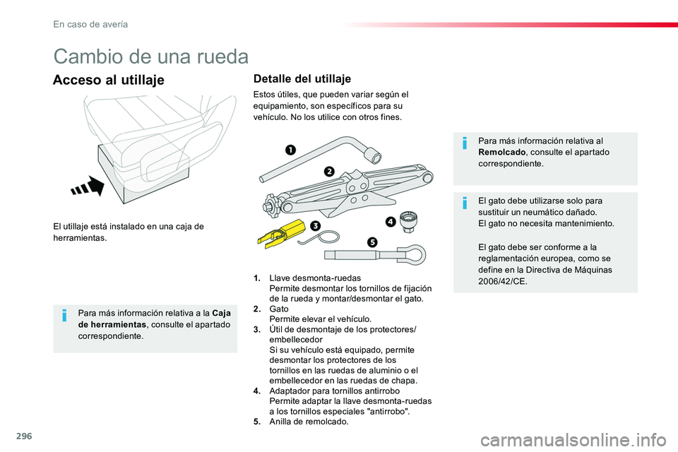 TOYOTA PROACE 2018 Manual del propietario (in Spanish) 296
Cambio de una rueda
El utillaje está instalado en una caja de herramientas.
Acceso al utillaje
1. Llave desmonta-ruedas Permite desmontar los tornillos de fijación de la rueda y montar/desmonta TOYOTA PROACE 2018 Manual del propietario (in Spanish) 296
Cambio de una rueda
El utillaje está instalado en una caja de herramientas.
Acceso al utillaje
1. Llave desmonta-ruedas Permite desmontar los tornillos de fijación de la rueda y montar/desmonta