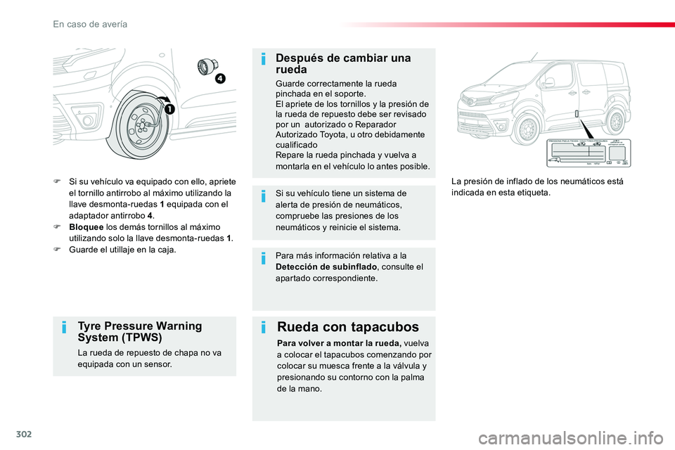 TOYOTA PROACE 2018 Manual del propietario (in Spanish) 302
F Si su vehículo va equipado con ello, apriete el tornillo antirrobo al máximo utilizando la llave desmonta-ruedas 1 equipada con el adaptador antirrobo 4.F Bloquee los demás tornillos al máxi TOYOTA PROACE 2018 Manual del propietario (in Spanish) 302
F Si su vehículo va equipado con ello, apriete el tornillo antirrobo al máximo utilizando la llave desmonta-ruedas 1 equipada con el adaptador antirrobo 4.F Bloquee los demás tornillos al máxi