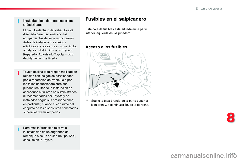 TOYOTA PROACE 2018 Manual del propietario (in Spanish) 317
Toyota declina toda responsabilidad en relación con los gastos ocasionados por la reparación del vehículo o por los fallos de funcionamiento que puedan resultar de la instalación de accesorios TOYOTA PROACE 2018 Manual del propietario (in Spanish) 317
Toyota declina toda responsabilidad en relación con los gastos ocasionados por la reparación del vehículo o por los fallos de funcionamiento que puedan resultar de la instalación de accesorios
