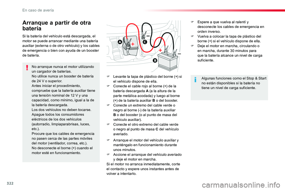 TOYOTA PROACE 2018 Manual del propietario (in Spanish) 322
Arranque a partir de otra
batería
No arranque nunca el motor utilizando un cargador de baterías.No utilice nunca un booster de batería de 24 V o superior.Antes iniciar el procedimiento, compru TOYOTA PROACE 2018 Manual del propietario (in Spanish) 322
Arranque a partir de otra
batería
No arranque nunca el motor utilizando un cargador de baterías.No utilice nunca un booster de batería de 24 V o superior.Antes iniciar el procedimiento, compru