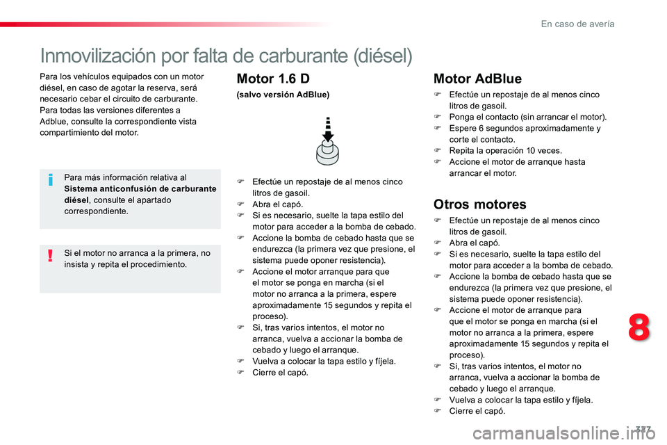 TOYOTA PROACE 2018 Manual del propietario (in Spanish) 327
Para los vehículos equipados con un motor diésel, en caso de agotar la reserva, será necesario cebar el circuito de carburante.Para todas las versiones diferentes a Adblue, consulte la correspo TOYOTA PROACE 2018 Manual del propietario (in Spanish) 327
Para los vehículos equipados con un motor diésel, en caso de agotar la reserva, será necesario cebar el circuito de carburante.Para todas las versiones diferentes a Adblue, consulte la correspo