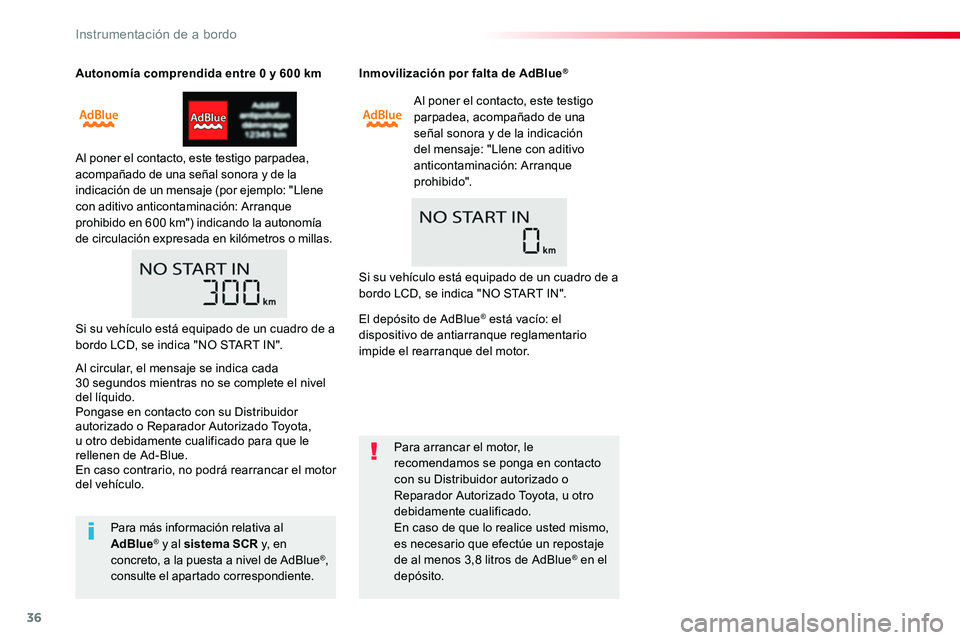 TOYOTA PROACE 2018 Manual del propietario (in Spanish) 36
Autonomía comprendida entre 0 y 600 km
Al poner el contacto, este testigo parpadea, acompañado de una señal sonora y de la indicación de un mensaje (por ejemplo: "Llene con aditivo anticont TOYOTA PROACE 2018 Manual del propietario (in Spanish) 36
Autonomía comprendida entre 0 y 600 km
Al poner el contacto, este testigo parpadea, acompañado de una señal sonora y de la indicación de un mensaje (por ejemplo: "Llene con aditivo anticont