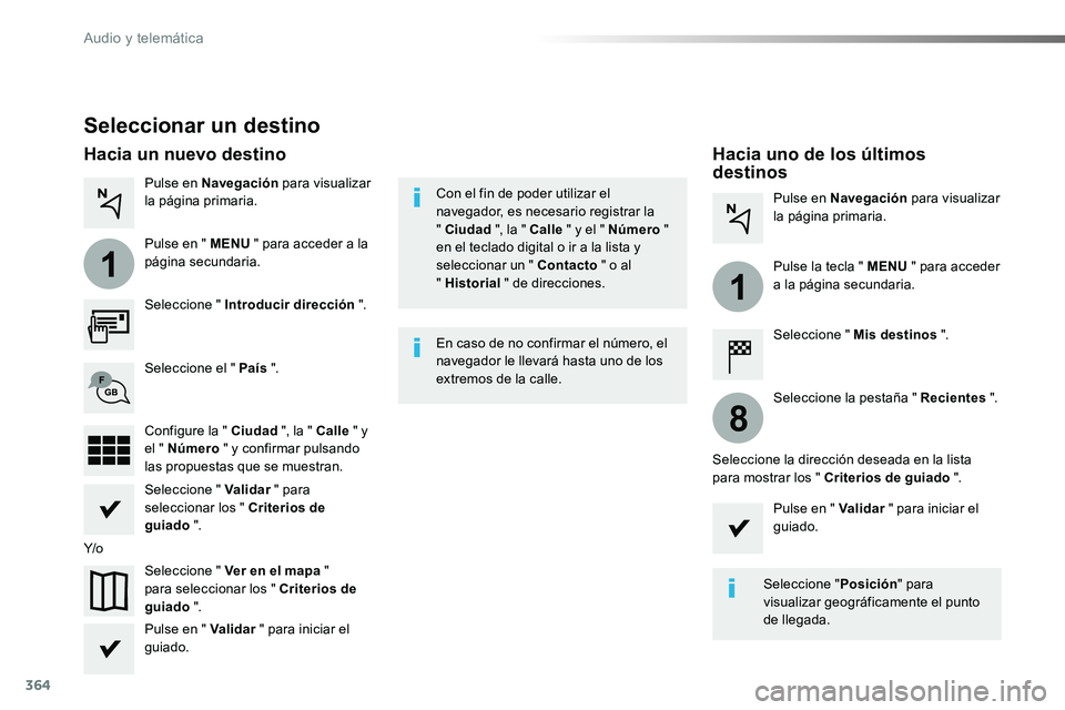TOYOTA PROACE 2018 Manual del propietario (in Spanish) 364
1
1
8
Seleccionar un destino
Seleccione " Introducir dirección ".
Seleccione " Ver en el mapa " para seleccionar los " Criterios de guiado ".
Seleccione el " País TOYOTA PROACE 2018 Manual del propietario (in Spanish) 364
1
1
8
Seleccionar un destino
Seleccione " Introducir dirección ".
Seleccione " Ver en el mapa " para seleccionar los " Criterios de guiado ".
Seleccione el " País