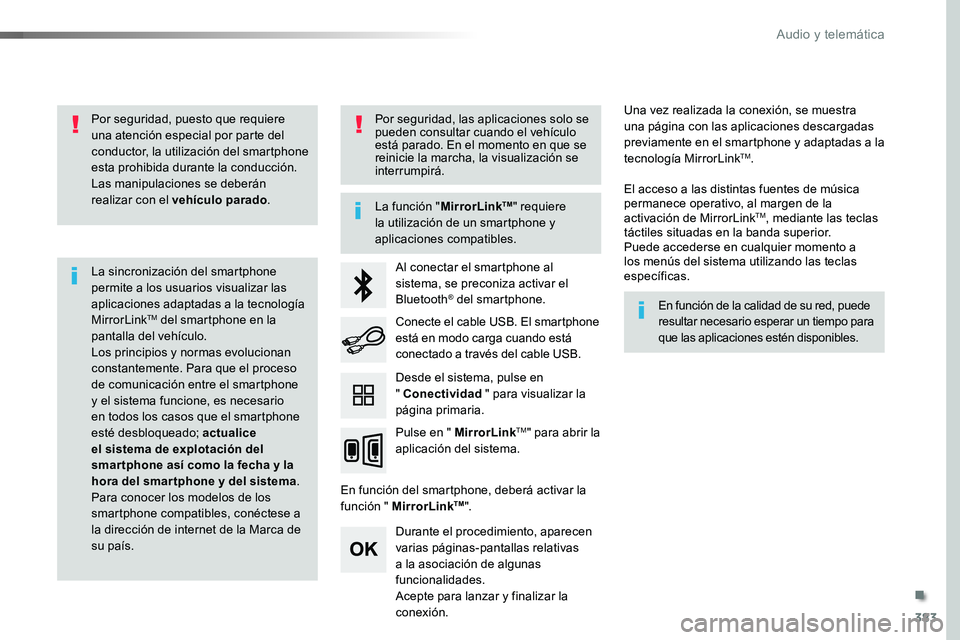 TOYOTA PROACE 2018 Manual del propietario (in Spanish) 383
Por seguridad, puesto que requiere una atención especial por parte del conductor, la utilización del smartphone esta prohibida durante la conducción.Las manipulaciones se deberán realizar con TOYOTA PROACE 2018 Manual del propietario (in Spanish) 383
Por seguridad, puesto que requiere una atención especial por parte del conductor, la utilización del smartphone esta prohibida durante la conducción.Las manipulaciones se deberán realizar con