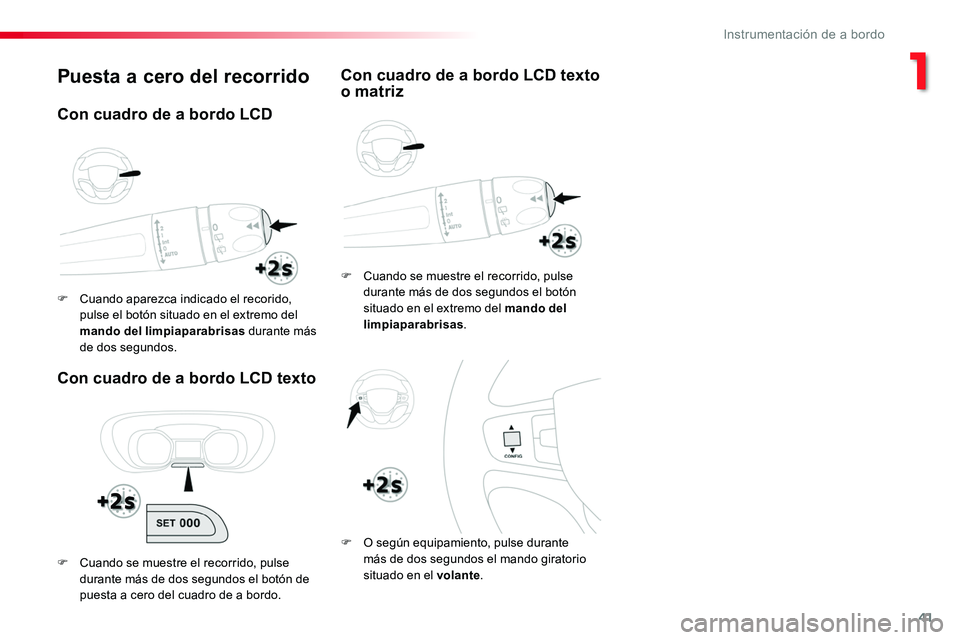 TOYOTA PROACE 2018 Manual del propietario (in Spanish) 41
Puesta a cero del recorrido
Con cuadro de a bordo LCD texto
F Cuando se muestre el recorrido, pulse durante más de dos segundos el botón situado en el extremo del mando del limpiaparabrisas.
F O TOYOTA PROACE 2018 Manual del propietario (in Spanish) 41
Puesta a cero del recorrido
Con cuadro de a bordo LCD texto
F Cuando se muestre el recorrido, pulse durante más de dos segundos el botón situado en el extremo del mando del limpiaparabrisas.
F O