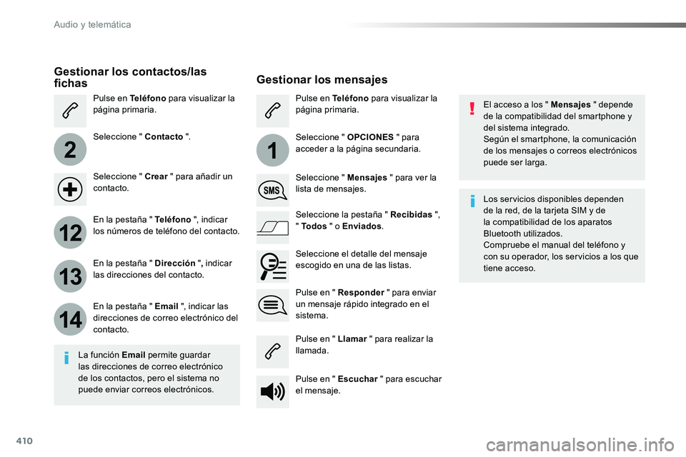 TOYOTA PROACE 2018 Manual del propietario (in Spanish) 410
2
12
13
14
1
El acceso a los " Mensajes " depende de la compatibilidad del smartphone y del sistema integrado.Según el smartphone, la comunicación de los mensajes o correos electrónicos TOYOTA PROACE 2018 Manual del propietario (in Spanish) 410
2
12
13
14
1
El acceso a los " Mensajes " depende de la compatibilidad del smartphone y del sistema integrado.Según el smartphone, la comunicación de los mensajes o correos electrónicos