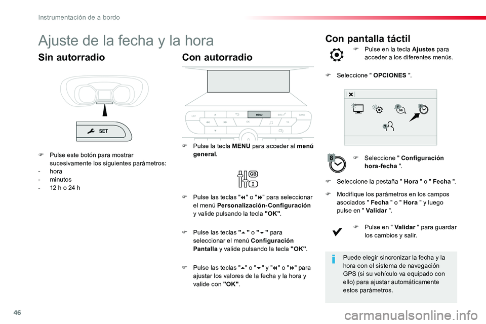 TOYOTA PROACE 2018 Manual del propietario (in Spanish) 46
Con pantalla táctilAjuste de la fecha y la hora
F Seleccione " Configuración hora-fecha ".
F Pulse en la tecla Ajustes para acceder a los diferentes menús.
F Modifique los parámetros en TOYOTA PROACE 2018 Manual del propietario (in Spanish) 46
Con pantalla táctilAjuste de la fecha y la hora
F Seleccione " Configuración hora-fecha ".
F Pulse en la tecla Ajustes para acceder a los diferentes menús.
F Modifique los parámetros en