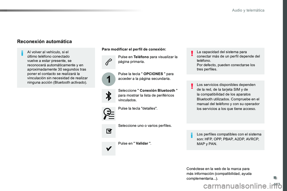 TOYOTA PROACE 2018  Manual del propietario (in Spanish) 463
1
Pulse en Teléfono para visualizar la página primaria.
Seleccione " Conexión Bluetooth "  para mostrar la lista de periféricos vinculados.
Al volver al vehículo, si el último teléf