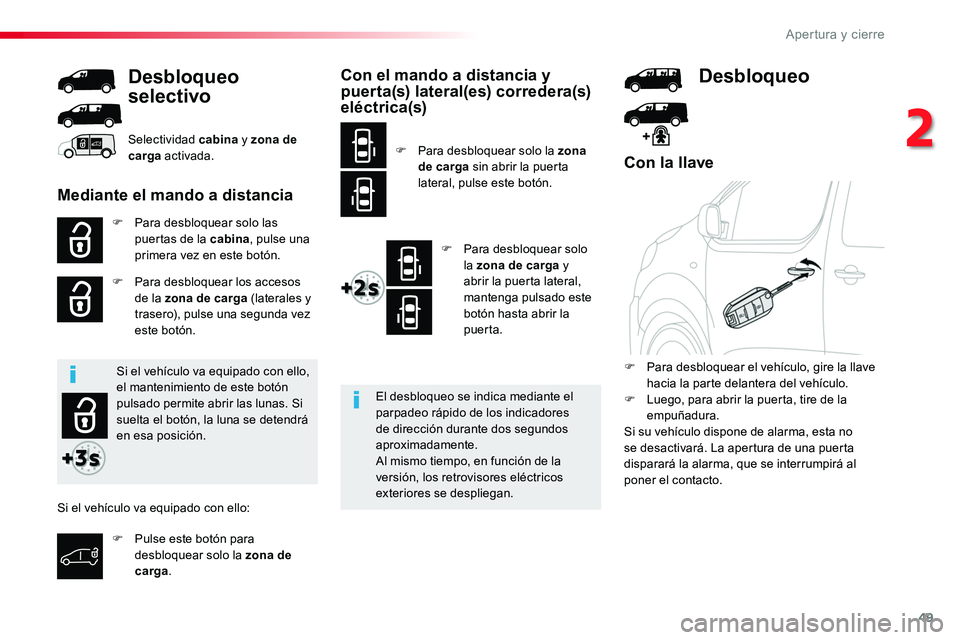 TOYOTA PROACE 2018 Manual del propietario (in Spanish) 49
Con la llave
F Para desbloquear solo las puertas de la cabina, pulse una primera vez en este botón.
F Para desbloquear los accesos de la zona de carga (laterales y trasero), pulse una segunda vez TOYOTA PROACE 2018 Manual del propietario (in Spanish) 49
Con la llave
F Para desbloquear solo las puertas de la cabina, pulse una primera vez en este botón.
F Para desbloquear los accesos de la zona de carga (laterales y trasero), pulse una segunda vez