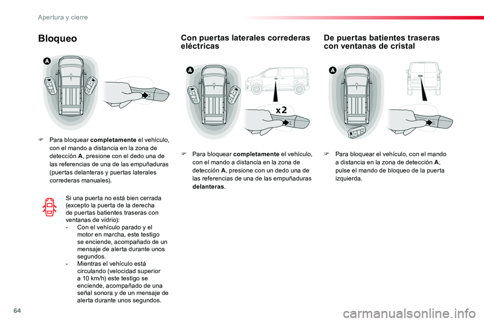 TOYOTA PROACE 2018 Manual del propietario (in Spanish) 64
Con puertas laterales correderas eléctricasBloqueo
F Para bloquear completamente el vehículo, con el mando a distancia en la zona de detección A, presione con el dedo una de las referencias de u TOYOTA PROACE 2018 Manual del propietario (in Spanish) 64
Con puertas laterales correderas eléctricasBloqueo
F Para bloquear completamente el vehículo, con el mando a distancia en la zona de detección A, presione con el dedo una de las referencias de u