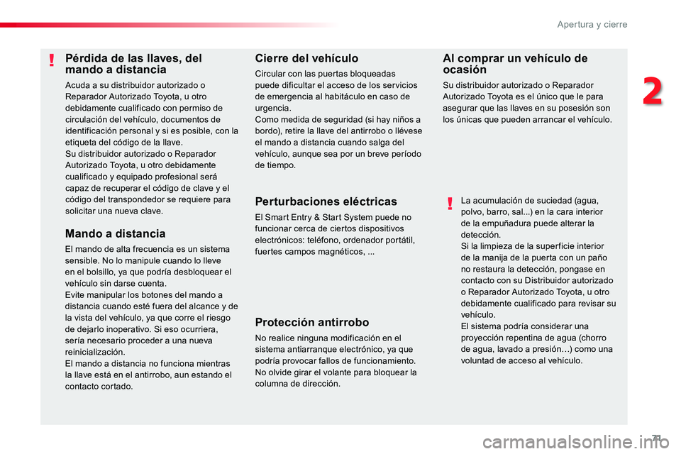 TOYOTA PROACE 2018 Manual del propietario (in Spanish) 71
Pérdida de las llaves, del mando a distancia
Acuda a su distribuidor autorizado o Reparador Autorizado Toyota, u otro debidamente cualificado con permiso de circulación del vehículo, documentos TOYOTA PROACE 2018 Manual del propietario (in Spanish) 71
Pérdida de las llaves, del mando a distancia
Acuda a su distribuidor autorizado o Reparador Autorizado Toyota, u otro debidamente cualificado con permiso de circulación del vehículo, documentos