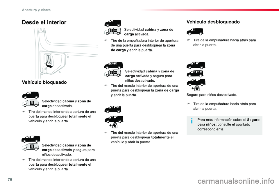TOYOTA PROACE 2018 Manual del propietario (in Spanish) 76
Para más información sobre el Seguro para niños, consulte el apartado
correspondiente.
Desde el interior
Selectividad cabina y zona de carga desactivada.
F Tire de la empuñadura interior de ap TOYOTA PROACE 2018 Manual del propietario (in Spanish) 76
Para más información sobre el Seguro para niños, consulte el apartado
correspondiente.
Desde el interior
Selectividad cabina y zona de carga desactivada.
F Tire de la empuñadura interior de ap