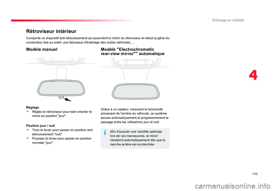 TOYOTA PROACE 2018  Manuel du propriétaire (in French) 145
4
Éclairage et visibilité
Rétroviseur intérieur
Comporte un dispositif anti-éblouissement qui assombrit le miroir du rétroviseur et réduit la gêne du 
conducteur due au soleil, aux faiscea