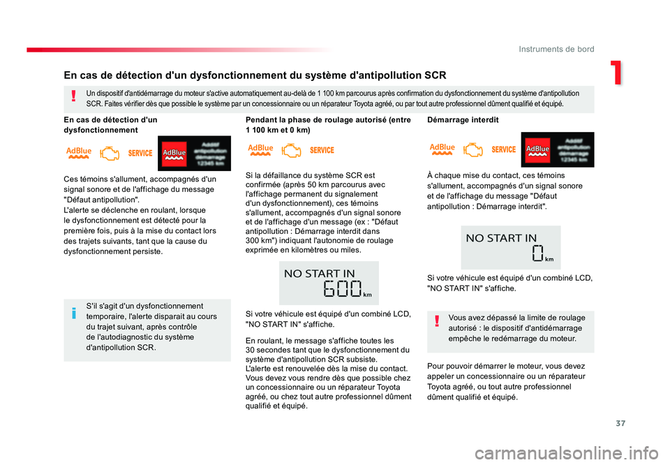 TOYOTA PROACE 2018  Manuel du propriétaire (in French) 37
1
Instruments de bord
Démarrage interdit
À chaque mise du contact, ces témoins 
s'allument, accompagnés d'un signal sonore 
et de l'affichage du message "Défaut 
antipollution 