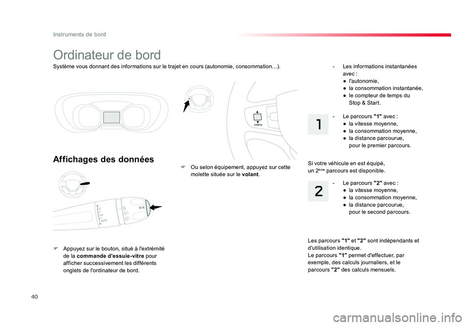 TOYOTA PROACE 2018  Manuel du propriétaire (in French) 40
Instruments de bord
Système vous donnant des informations sur le trajet en cours (autonomie, consommation…).
Ordinateur de bord
Affichages des données
F  Appuyez sur le bouton, situé à l'
