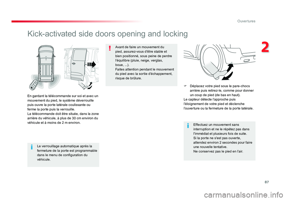 TOYOTA PROACE 2018 Manuel du propriétaire (in French) 87
2
Ouvertures
Le verrouillage automatique après la
fermeture de la porte est programmable
dans le menu de configuration du
véhicule.
Kick-activated side doors opening and locking
En gardant la TOYOTA PROACE 2018 Manuel du propriétaire (in French) 87
2
Ouvertures
Le verrouillage automatique après la
fermeture de la porte est programmable
dans le menu de configuration du
véhicule.
Kick-activated side doors opening and locking
En gardant la